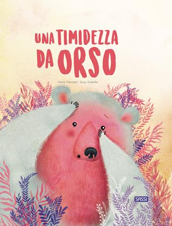 Una timidezza da orso. Ediz. a colori - Irena Trevisan, Susy Zanella - Libro Sassi 2020, Sassi junior | Libraccio.it