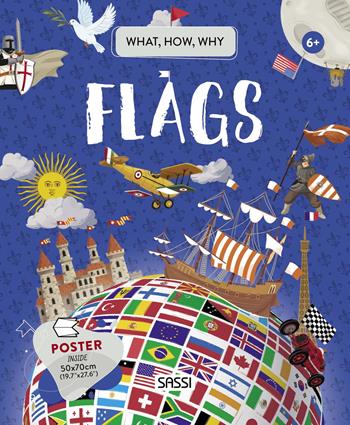 Flags. What, how, why. Ediz. a colori. Con Poster - Valentina Bonaguro, Mattia Cerato, Valentina Bonaguro - Libro Sassi 2021, Science | Libraccio.it