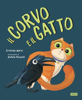 Il corvo e il gatto. Ediz. a colori - Cristina Marsi, Michele Rizzardi - Libro Sassi 2022, Sassi junior | Libraccio.it