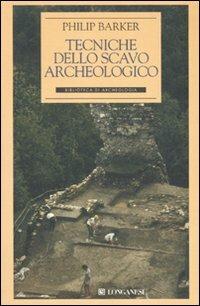 Tecniche dello scavo archeologico - Philip Barker - Libro Longanesi 1994, Biblioteca di archeologia | Libraccio.it