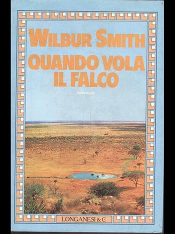 Quando vola il falco - Wilbur Smith - Libro Longanesi 1992, La Gaja scienza | Libraccio.it