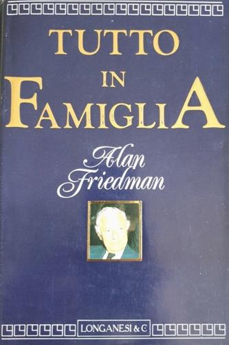 Tutto in famiglia - Alan Friedman - Libro Longanesi 1988, Il Cammeo | Libraccio.it