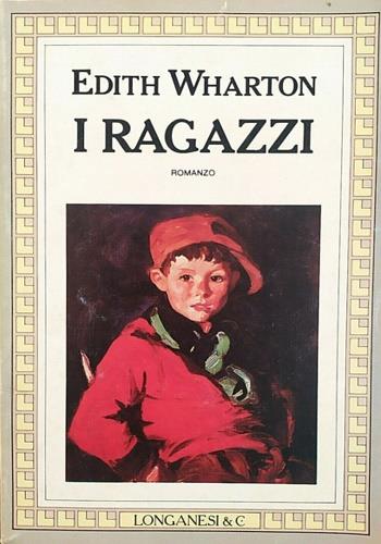 I ragazzi - Edith Wharton - Libro Longanesi 1989, La Gaja scienza | Libraccio.it