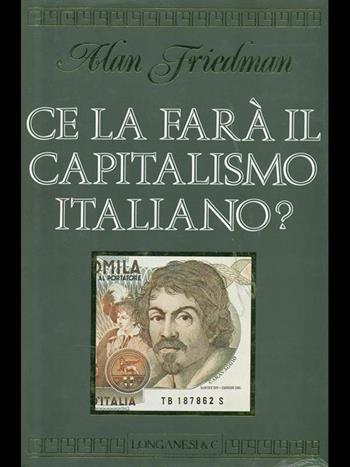 Ce la farà il capitalismo italiano? - Alan Friedman - Libro Longanesi 1989, Il Cammeo | Libraccio.it