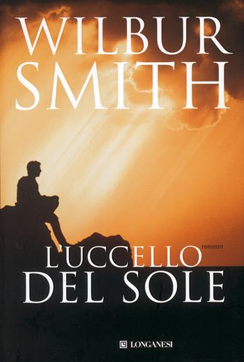 L'Uccello del Sole - Wilbur Smith - Libro Longanesi 1999, La Gaja scienza | Libraccio.it