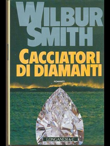 Cacciatori di diamanti - Wilbur Smith - Libro Longanesi 1991, La Gaja scienza | Libraccio.it