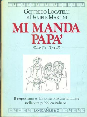 Mi manda papà - Goffredo Locatelli, Daniele Martini - Libro Longanesi 1993, Il Cammeo | Libraccio.it