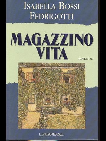 Magazzino vita - Isabella Bossi Fedrigotti - Libro Longanesi 1996, La Gaja scienza | Libraccio.it