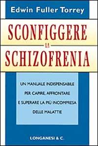 Sconfiggere la schizofrenia - Edwin Fuller Torrey - Libro Longanesi 1998, Il Cammeo | Libraccio.it