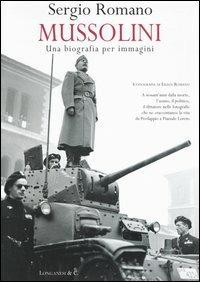Mussolini: una biografia per immagini - Sergio Romano - Libro Longanesi 2000, Nuovo Cammeo | Libraccio.it