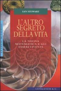 L'altro segreto della vita. La nuova matematica e gli esseri viventi - Ian Stewart - Libro Longanesi 2002, La lente di Galileo | Libraccio.it