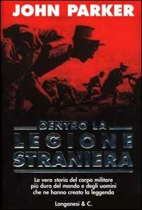 Dentro la Legione Straniera - John Parker - Libro Longanesi 2000, I grandi libri d'azione | Libraccio.it