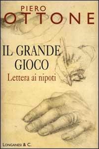 Il grande gioco. Lettera ai nipoti - Piero Ottone - Libro Longanesi 2000, Il Cammeo | Libraccio.it