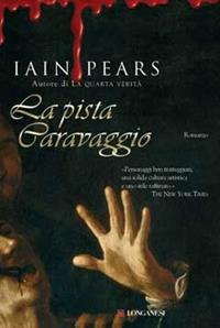 La pista Caravaggio - Iain Pears - Libro Longanesi 2009, La Gaja scienza | Libraccio.it