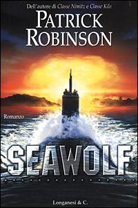 Seawolf - Patrick Robinson - Libro Longanesi 2001, I grandi libri d'azione | Libraccio.it