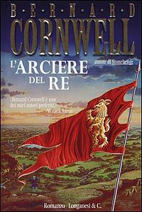 L' arciere del re - Bernard Cornwell - Libro Longanesi 2001, La Gaja scienza | Libraccio.it