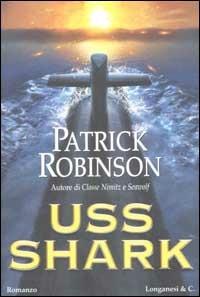 Uss Shark - Patrick Robinson - Libro Longanesi 2002, I grandi libri d'azione | Libraccio.it