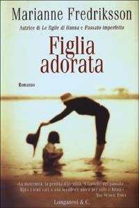 Figlia adorata - Marianne Fredriksson - Libro Longanesi 2003, La Gaja scienza | Libraccio.it