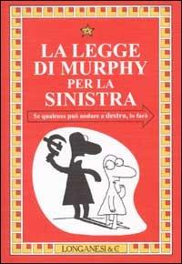 La legge di Murphy per la sinistra  - Libro Longanesi 2002, La piccola Gaja scienza | Libraccio.it