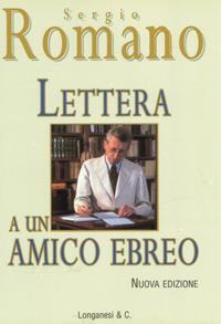 Lettera a un amico ebreo - Sergio Romano - Libro Longanesi 2002, Nuovo Cammeo | Libraccio.it