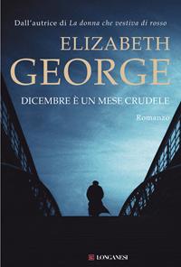 Dicembre è un mese crudele - Elizabeth George - Libro Longanesi 2010, La Gaja scienza | Libraccio.it