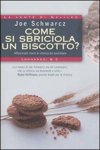 Come si sbriciola un biscotto? - Joe Schwarcz - Libro Longanesi 2005, La lente di Galileo | Libraccio.it