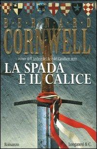 La spada e il calice - Bernard Cornwell - Libro Longanesi 2005, La Gaja scienza | Libraccio.it