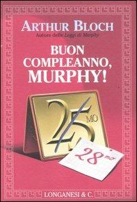 Buon compleanno, Murphy! - Arthur Bloch - Libro Longanesi 2005, La piccola Gaja scienza | Libraccio.it