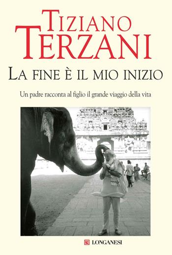 La fine è il mio inizio - Tiziano Terzani - Libro Longanesi 2006, Nuovo Cammeo | Libraccio.it