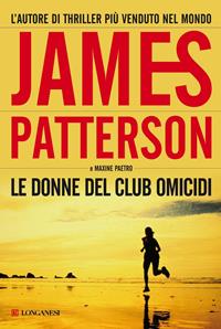 Le donne del club omicidi - James Patterson, Maxine Paetro - Libro Longanesi 2006, La Gaja scienza | Libraccio.it