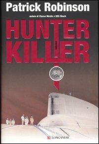 Hunter killer - Patrick Robinson - Libro Longanesi 2007, La Gaja scienza | Libraccio.it