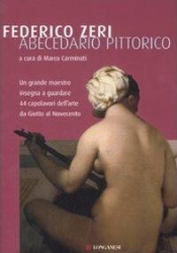 Abecedario pittorico. Ediz. illustrata - Federico Zeri - Libro Longanesi 2007, I grandi libri | Libraccio.it