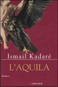 L' aquila - Ismail Kadaré - Libro Longanesi 2007, La Gaja scienza | Libraccio.it