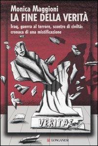 La fine della verità - Monica Maggioni - Libro Longanesi 2006, Le spade | Libraccio.it