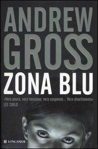 Zona blu - Andrew Gross - Libro Longanesi 2007, La Gaja scienza | Libraccio.it