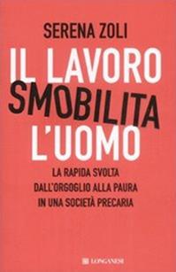 Il lavoro smobilita l'uomo - Serena Zoli - Libro Longanesi 2008, Il Cammeo | Libraccio.it
