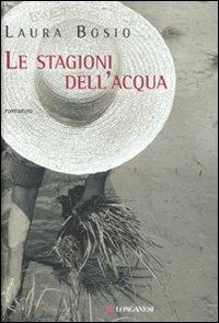 Le stagioni dell'acqua - Laura Bosio - Libro Longanesi 2007, La Gaja scienza | Libraccio.it