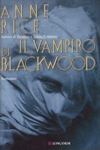 Il vampiro di Blackwood - Anne Rice - Libro Longanesi 2007, La Gaja scienza | Libraccio.it