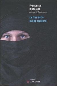 La fine delle buone maniere - Francesca Marciano - Libro Longanesi 2007, Biblioteca di narratori | Libraccio.it
