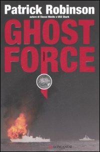 Ghost force - Patrick Robinson - Libro Longanesi 2008, La Gaja scienza | Libraccio.it
