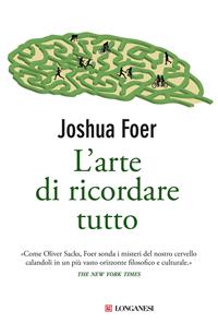 L'arte di ricordare tutto - Joshua Foer - Libro Longanesi 2011, Il Cammeo | Libraccio.it