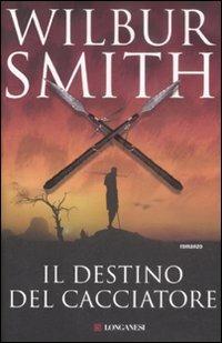 Il destino del cacciatore - Wilbur Smith - Libro Longanesi 2009, La Gaja scienza | Libraccio.it