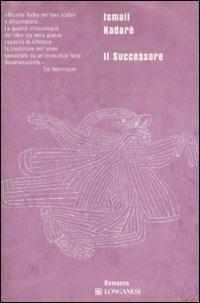 Il successore - Ismail Kadaré - Libro Longanesi 2008, Biblioteca di narratori | Libraccio.it