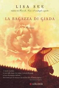 La ragazza di giada - Lisa See - Libro Longanesi 2008, La Gaja scienza | Libraccio.it