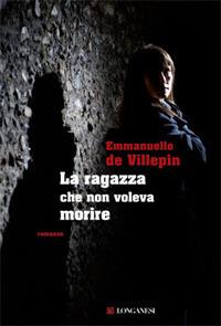 La ragazza che non voleva morire - Emmanuelle de Villepin - Libro Longanesi 2008, La Gaja scienza | Libraccio.it