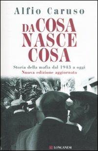 Da cosa nasce cosa. Storia della mafia dal 1943 a oggi - Alfio Caruso - Libro Longanesi 2008, Il Cammeo | Libraccio.it