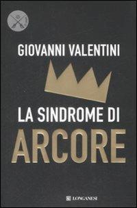 La sindrome di Arcore - Giovanni Valentini - Libro Longanesi 2009, Le spade | Libraccio.it