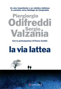 La via Lattea - Piergiorgio Odifreddi, Sergio Valzania - Libro Longanesi 2008, Il Cammeo | Libraccio.it