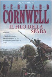 Il filo della spada. Le storie dei re sassoni - Bernard Cornwell - Libro Longanesi 2009, La Gaja scienza | Libraccio.it