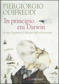 In principio era Darwin. La vita, il pensiero, il dibattito sull'evoluzionismo - Piergiorgio Odifreddi - Libro Longanesi 2009, Il piccolo Cammeo | Libraccio.it